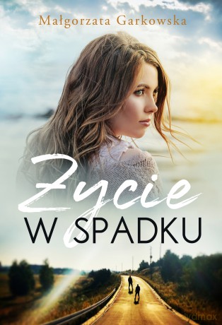 Życie w spadku - Małgorzata Garkowska [KSIĄŻKA]