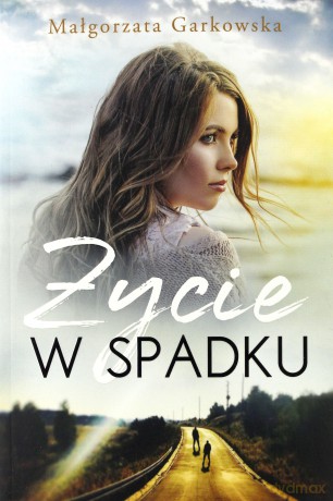Życie w spadku - Małgorzata Garkowska [KSIĄŻKA]