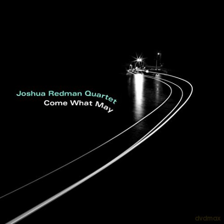 Joshua Redman Quartet: Come What May [CD]