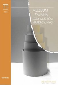 Muzeum i zmiana Losy muzeów narracyjnych - Paweł Kowal, Karolina Wolska-Pabian [KSIĄŻKA]