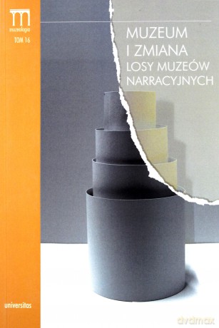 Muzeum i zmiana Losy muzeów narracyjnych - Paweł Kowal, Karolina Wolska-Pabian [KSIĄŻKA]
