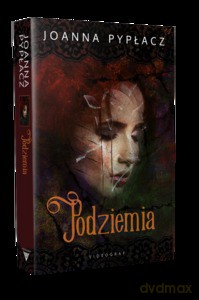 Podziemia - Joanna Pypłacz [KSIĄŻKA]