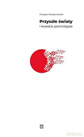 Przyszłe światy i kwestie pomniejsze - Grzegorz Świątoniowski [KSIĄŻKA]