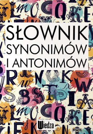 Słownik synonimów i antonimów - Małgorzata Marcjanik, Grzegorz Dąbkowski [KSIĄŻKA]