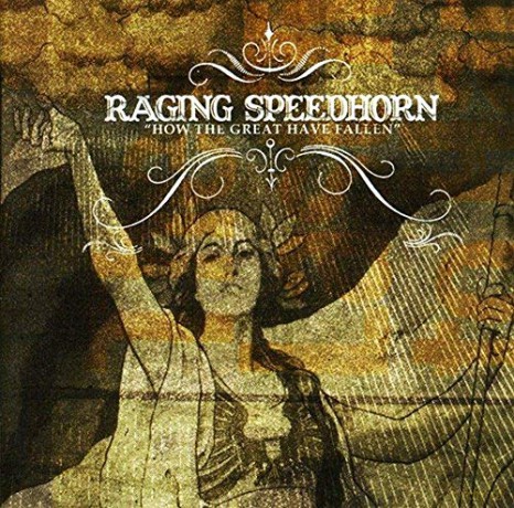 Raging Speedhorn: How The Great Have... [CD]