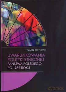 Uwarunkowania polityki etnicznej państwa polskiego po 1989 roku - Tomasz Browarek [KSIĄŻKA]