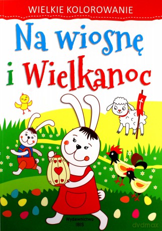 Wielkie kolorowanie Na wiosnę i Wielkanoc [KSIĄŻKA]