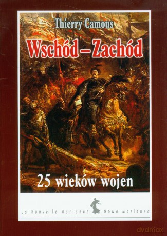 Wschód-Zachód 25 wieków wojen - Thierry Camous [KSIĄŻKA]