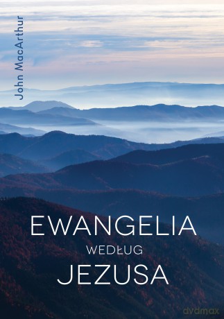Ewangelia według Jezusa - John MacArthur [KSIĄŻKA]