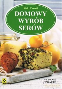 Domowy wyrób serów - Ricki Caroll [KSIĄŻKA]