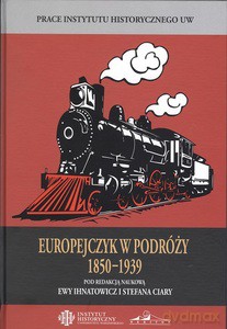 Europejczyk w podróży 1850-1939 - Ewa Ihnatowicz, Stefan Ciara [KSIĄŻKA]