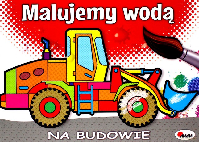 Malujemy wodą Na budowie [KSIĄŻKA]