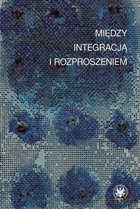 Między integracją i rozproszeniem [KSIĄŻKA]