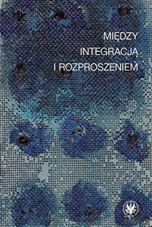 Między integracją i rozproszeniem [KSIĄŻKA]
