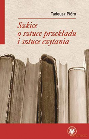 Szkice o sztuce przekładu i sztuce czytania - Tadeusz Pióro [KSIĄŻKA]