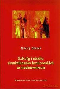 Szkoły i studia dominikanów krakowskich w średniowieczu - Maciej Zdanek [KSIĄŻKA]