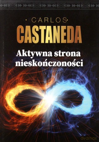 Aktywna strona nieskończoności - Carlos Castaneda [KSIĄŻKA]