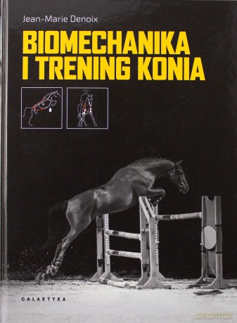 Biomechanika i trening konia - Jean-Marie Denoix [KSIĄŻKA]