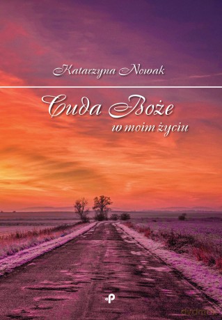 Cuda Boże w moim życiu - Katarzyna Nowak [KSIĄŻKA]