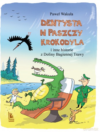 Dentysta w paszczy krokodyla i inne historie z Doliny Bagiennej Trawy - Paweł Wakuła [KSIĄŻKA]