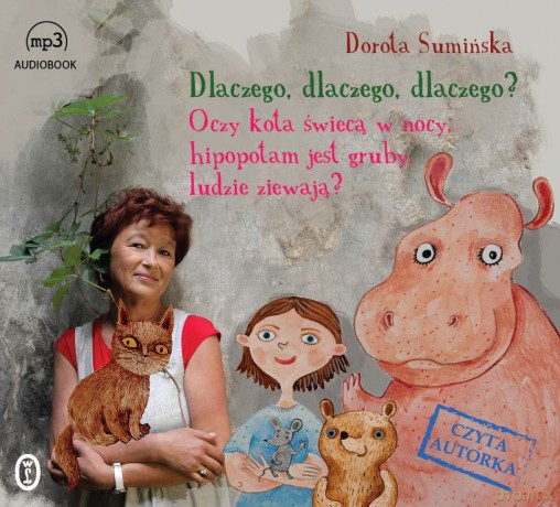 Dlaczego, dlaczego, dlaczego... oczy kota świecą w nocy, hipopotam jest gruby, ludzie ziewają - Dorota Sumińska [AUDIOBOOK]