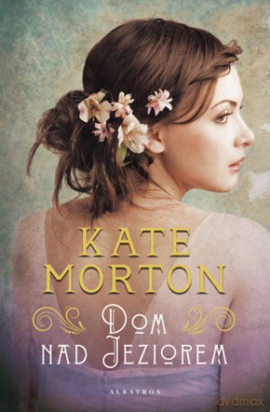 Dom nad jeziorem - Kate Morton [KSIĄŻKA]