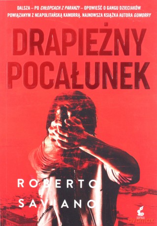 Drapieżny pocałunek - Roberto Saviano [KSIĄŻKA]
