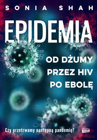 Epidemia. Od dżumy przez HIV po ebolę - Sonia Shah [KSIĄŻKA]
