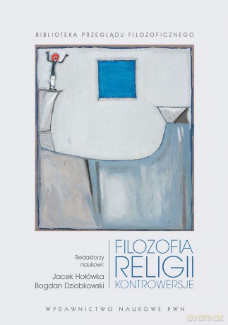 Filozofia religii. Kontrowersje - Jacek Hołówka, Bogdan Dziobkowski [KSIĄŻKA]