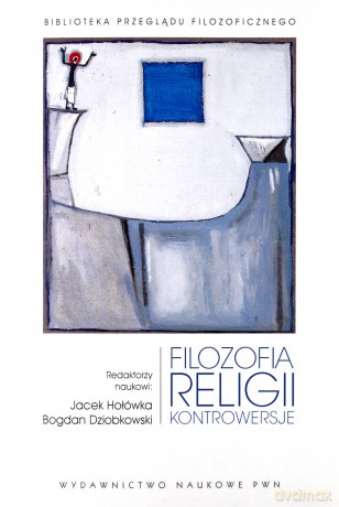 Filozofia religii. Kontrowersje - Jacek Hołówka, Bogdan Dziobkowski [KSIĄŻKA]