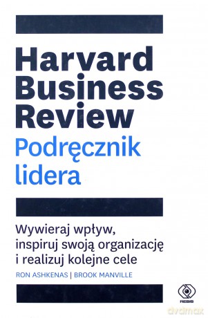 Harvard business review. Podręcznik lidera. Wywieraj wpływ, inspiruj swoją organizację i realizuj kolejne cele - Ron Ashkenas, Brook Manville [KSIĄŻKA]