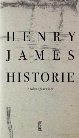 Historie drobnoziarniste - Henry James [KSIĄŻKA]