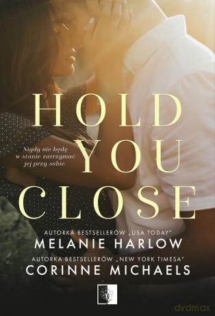 Hold you close - Corinne Michaels, Melanie Harlow [KSIĄŻKA]