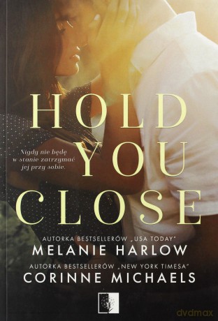 Hold you close - Corinne Michaels, Melanie Harlow [KSIĄŻKA]