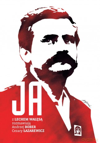 Ja. Rozmowa z Lechem Wałęsą - Andrzej Bober, Cezary Łazarewicz [KSIĄŻKA]
