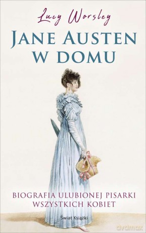 Jane Austen w domu - Lucy Worsley [KSIĄŻKA]