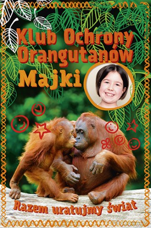 Klub ochrony orangutanów Majki. Razem uratujmy świat - Maja Mulak, Magdalena Tobik [KSIĄŻKA]