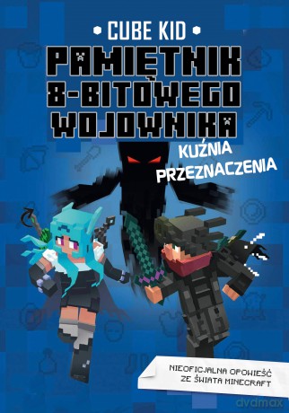 Kuźnia przeznaczenia. Pamiętnik 8-bitowego wojownika (Tom 6) - Cube Kid [KSIĄŻKA]