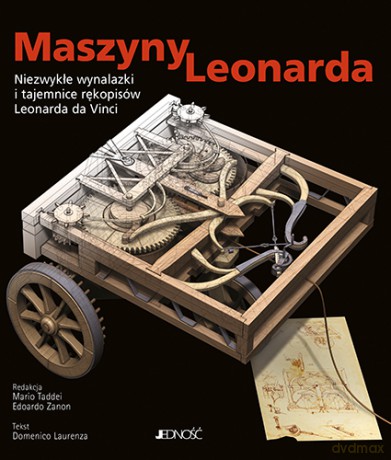 Maszyny Leonarda. Niezwykłe wynalazki i tajemnice rękopisów Leonarda da Vinci - Laurenza Domenico, Taddei Mario, Zanon Edoardo [KSIĄŻKA]