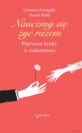 Nauczmy się żyć razem. Pierwsze kroki w małżeństwie - Giovanna Fumagalli, Davide Biollo [KSIĄŻKA]