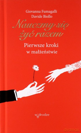 Nauczmy się żyć razem. Pierwsze kroki w małżeństwie - Giovanna Fumagalli, Davide Biollo [KSIĄŻKA]
