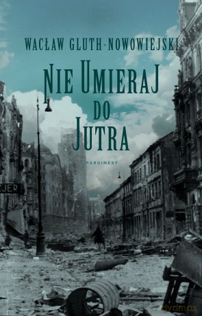 Nie umieraj do jutra - Wacław Gluth-Nowowiejski [KSIĄŻKA]