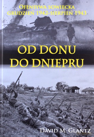 Od Donu do Dniepru. Ofensywa sowiecka grudzień 1942 - sierpień 1943 - David M. Glantz [KSIĄŻKA]