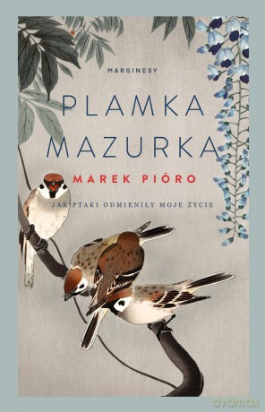 Plamka Mazurka. Jak ptaki odmieniły moje życie - Marek Pióro [KSIĄŻKA]