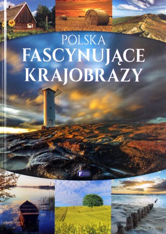 Polska. Fascynujące krajobrazy [KSIĄŻKA]
