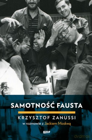 Samotność Fausta. Krzysztof Zanussi w rozmowie z Jackiem Moskwą - Jacek Moskwa, Krzysztof Zanussi [KSIĄŻKA]