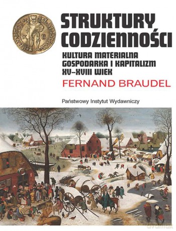 Struktury codzienności. Kultura materialna, gospodarka i kapitalizm XV-XVIII wiek - Braudel Fernand [KSIĄŻKA]