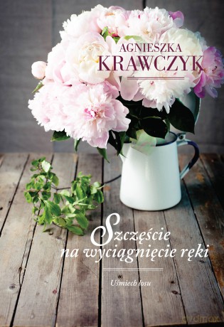 Szczęście na wyciągnięcie ręki. Uśmiech losu (Tom 3) - Agnieszka Krawczyk [KSIĄŻKA]