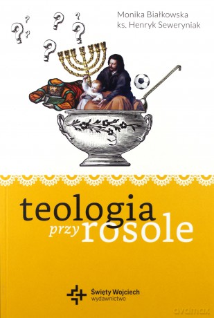 Teologia przy rosole - Monika Białkowska, Henryk Seweryniak [KSIĄŻKA]
