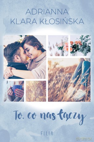 To, co nas łączy - Adrianna Klara Kłosińska [KSIĄŻKA]